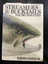 Streamers and Bucktails:  The Big Fish Flies by Joseph D. Bates, Jr - 1979