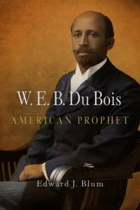 W. E. B. du Bois, American Prophet