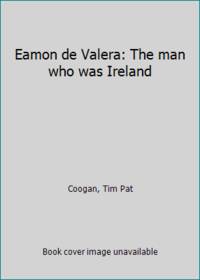 Eamon de Valera: The man who was Ireland