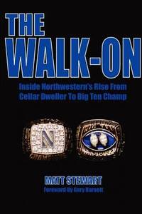 The Walk-On : Inside Northwestern's Rise from Cellar Dweller to Big Ten Champ