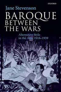 Baroque between the Wars: Alternative Style in the Arts, 1918-1939