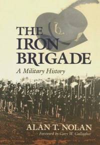The Iron Brigade : A Military History