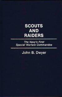 Scouts and Raiders: The Navy's First Special Warfare Commandos