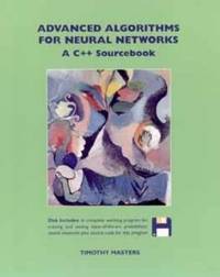 Advanced Algorithms for Neural Networks : A C++ Sourcebook
