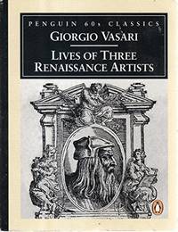 Lives of Three Renaissance Artists: Leonardo Da Vinci; Raphael; Michelangelo (Penguin Classics...