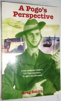 A Pogo's Perspective: A Non-Combatant Soldier's Viet Nam Experience - Its Affect and Aftermath