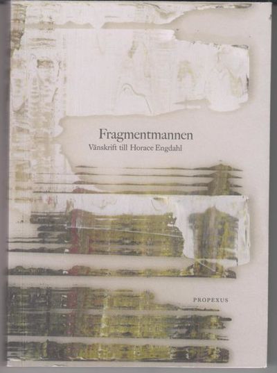 Fragmentmannen. Vänskrift till Horace Engdahl.