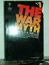 The War Myth, the rationalization of war-making in western thought with an analysis of the human...