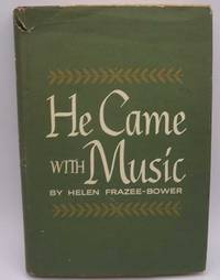 He Came With Music by Helen Frazee-Bower - 1963