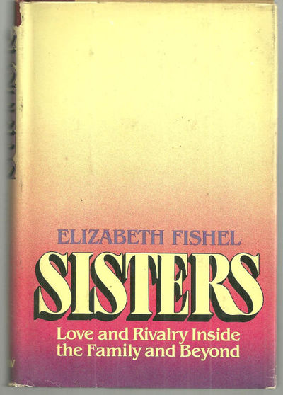 Fishel, Elizabeth - Sisters Love and Rivalry Inside the Famiy and Beyond