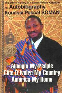 ABONGUI MY PEOPLE COTE D'IVOIRE MY COUNTRY AMERICA MY HOME The  Ethno-History of a Small...