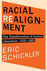 Racial Realignment: The Transformation of American Liberalism, 1932â€“1965