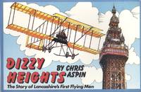 Dizzy Heights - The Story of Lancashire's First Flying Men