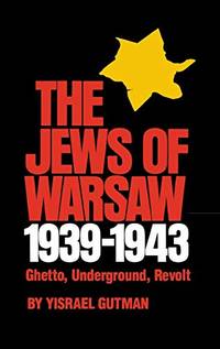 The Jews of Warsaw, 1939-1943: Ghetto, Underground, Revolt