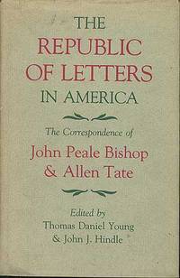 The Republic of Letters in America: The Correspondence of John Peale Bishop and Allen Tate