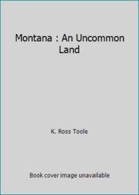 Montana : An Uncommon Land