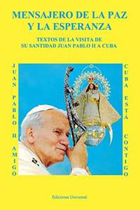 Mensajero de la Paz y la Esperanza: Textos de la Visita de su Santidad Juan Pablo II a Cuba (Coleccion Felix Varela , No 4) (Spanish Edition) by Pope John Paul II