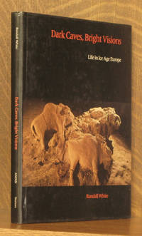 DARK CAVES, BRIGHT VISIONS, LIFE IN ICE AGE EUROPE by Randall White - 1986