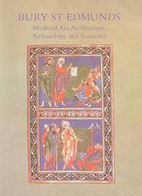 Bury St. Edmunds: Medieval Art, Architecture, Archaeology and Economy