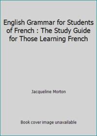 English Grammar for Students of French: The Study Guide for Those Learning French