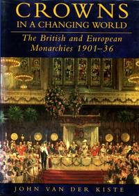 Crowns in a Changing World: British and European Monarchies 1901-36