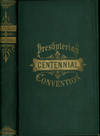 Centenary Memorial of the Planting and Growth of Presbyterianism in Western Pennsylvania and Parts Adjacent, Containing the Historical Discourses Delivered at a Convention of the Synods of Pittsburgh, Erie, Cleveland, and Columbus, Held in Pittsburgh, December 7-9, 1875