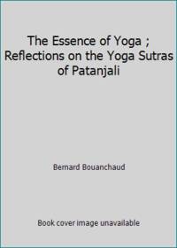 image of The Essence of Yoga ; Reflections on the Yoga Sutras of Patanjali