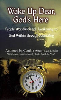 Wake Up Dear, God's Here: People Worldwide are Awakening to God within Through Journaling