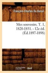 Mes souvenirs. T. 1, 1820-1851. - 12e éd. (Éd.1897-1898)