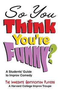 So You Think You're Funny?: A Student's Guide to Improv Comedy