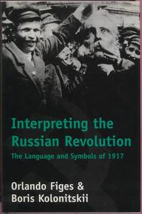 Interpreting the Russian Revolution: The Language & Symbols of 1917