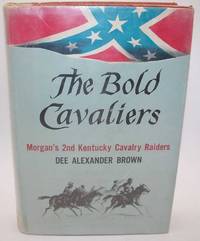 cover of The Bold Cavaliers: Morgan's 2nd Kentucky Cavalry Raiders