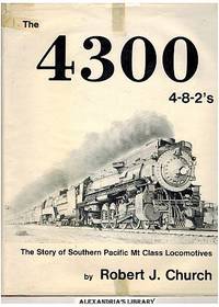 The 4300 4-8-2&#039;s: Southern Pacific Mt Class Locomotives (Signed) by Church, Robert J - 1980