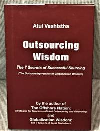 Outsourcing Wisdom, The Seven Secrets of Successful Sourcing by Atul Vashistha - Signed First Edition - 2010 - from My Book Heaven (SKU: 58891)