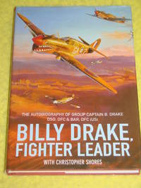 Billy Drake, Fighter Leader. The autobiography of Group Captain B Drake DSO DFC & Bar DFC(US)