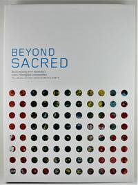 Beyond Sacred recent paintings from Australia&#039;s remote Aboriginal communities the collection of Colin and Elizabeth laverty de Laverty, Colin (ed) - 2008