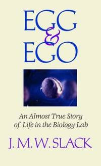 Egg & Ego : An Almost True Story of Life in the Biology Lab