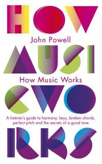 image of How Music Works: A listener's guide to harmony, keys, broken chords, perfect pitch and the secrets of a good tune (Penguin classics)