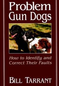Problem Gun Dogs : How to Identify and Correct Their Faults