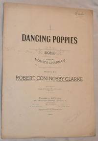 Dancing Poppies: song. Voice and piano. Words by Monica Chapman, music by Robert Coningsby Clarke