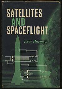 Satellites and Spaceflight by Eric BURGESS - First Edition - 1957 - from Between the Covers- Rare Books, Inc. ABAA (SKU: 293633)