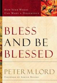 Bless and Be Blessed : How Your Words Can Make a Difference