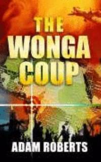 The Wonga Coup by Adam Roberts - 2006