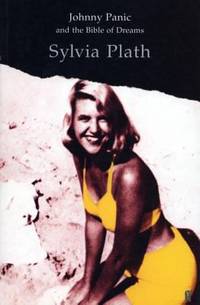 Johnny Panic and the Bible of Dreams : And Other Prose Writings by Sylvia Plath - 2001