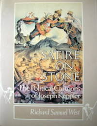 Satire on Stone. The Political Cartoons of Joseph Keppler. by West, Richard Samuel.  Keppler, Joseph, 1838-1894 - 1988