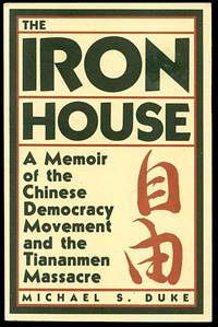 The Iron House: A Memoir of the Chinese Democracy Movement and the Tiananmen Massacre