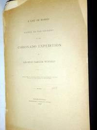 List of Works Useful to the Student of the Coronado Expediton By George Parker Winship (reprinted in Advance from the Fourteenth Annual Report