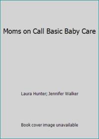 Moms on Call Basic Baby Care 0-6 Months Parenting Book of