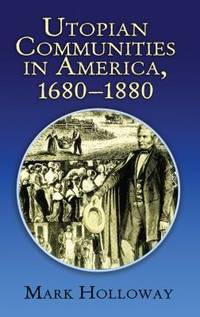 Utopian Communities in America, 1680-1880 by Mark Holloway - 2011