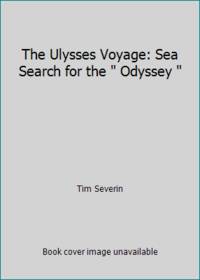 The Ulysses Voyage: Sea Search for the  Odyssey by Severin, Tim - 1988